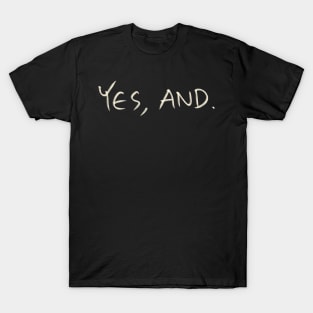 Yes, And. T-Shirt